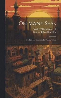On Many Seas; the Life and Exploits of a Yankee Sailor 1