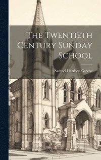 bokomslag The Twentieth Century Sunday School