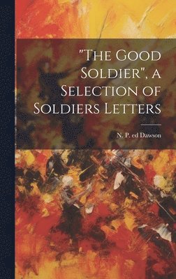 bokomslag "The Good Soldier", a Selection of Soldiers Letters