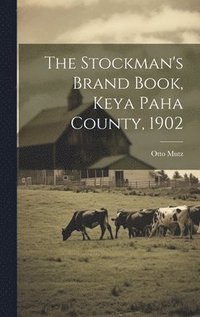 bokomslag The Stockman's Brand Book, Keya Paha County, 1902