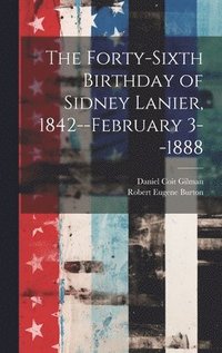 bokomslag The Forty-sixth Birthday of Sidney Lanier, 1842--February 3--1888