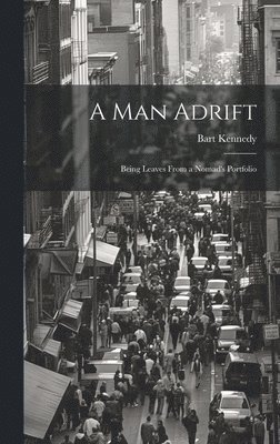 Man Adrift; Being Leaves From a Nomad's Portfolio