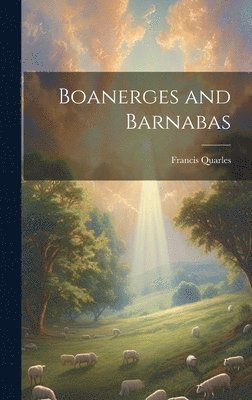 Francis 1592-1644 Quarles, Francis Quarles - Boanerges and Barnabas, Inbunden