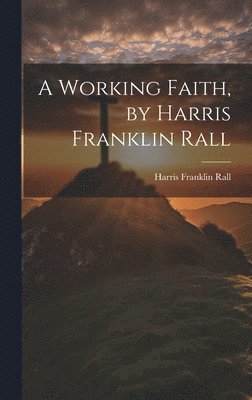 bokomslag A Working Faith, by Harris Franklin Rall