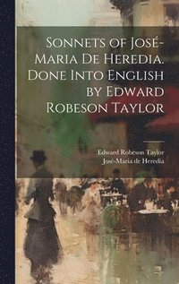 bokomslag Sonnets of Jos-Maria De Heredia. Done Into English by Edward Robeson Taylor