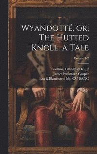 bokomslag Wyandott, or, The Hutted Knoll. A Tale; Volume 1-2