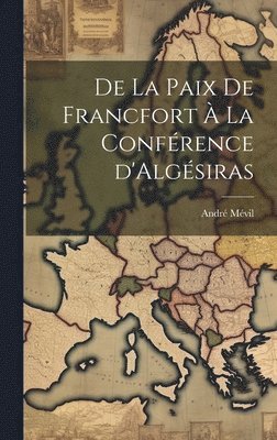 bokomslag De la Paix de Francfort  la Confrence d'Algsiras