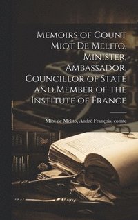 bokomslag Memoirs of Count Miot De Melito, Minister, Ambassador, Councillor of State and Member of the Institute of France