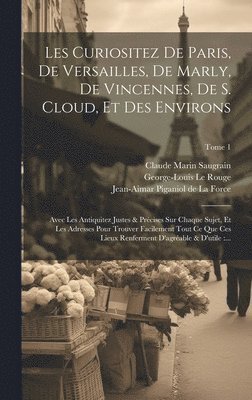 bokomslag Les curiositez de Paris, de Versailles, de Marly, de Vincennes, de S. Cloud, et des environs