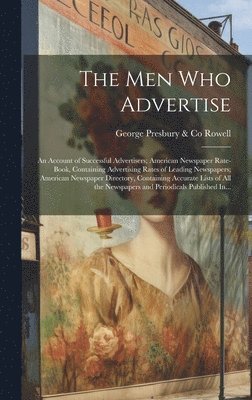 bokomslag Men Who Advertise; an Account of Successful Advertisers; American Newspaper Rate-book, Containing Advertising Rates of Leading Newspapers; American Newspaper Directory, Containing Accurate Lists of...