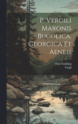 P. Vergili Maronis Bucolica, Georgica et Aeneis 1