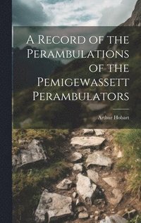 bokomslag A Record of the Perambulations of the Pemigewassett Perambulators