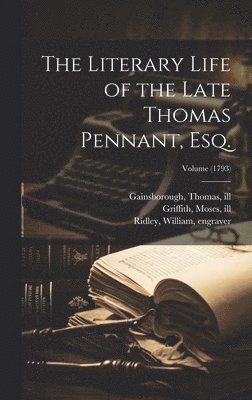 bokomslag Literary Life of the Late Thomas Pennant, Esq.; Volume (1793)