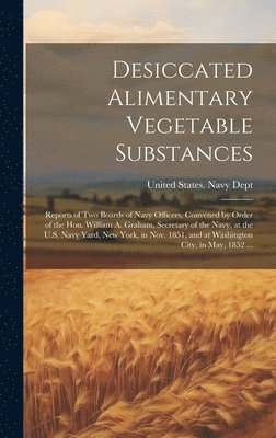 United States Navy Dept - Desiccated Alimentary Vegetable Substances, Inbunden