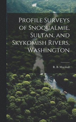 Profile Surveys of Snoqualmie, Sultan, and Skykomish Rivers, Washington 1