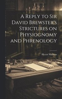 bokomslag Reply to Sir David Brewster's Strictures on Physiognomy and Phrenology