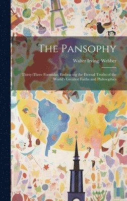 Walter Irving Webber, Walter Irving. Webber - Pansophy; Thirty-three Formulas, Embracing the Eternal Truths of the World's Greatest Faiths and Philosophies, Inbunden