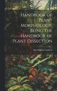 bokomslag Handbook of Plant Morphology, Being the Handbook of Plant Dissection