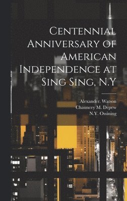 N. y. Ossining, C. B. Comp Palmer, Chauncey M. (Chauncey Mitchell) Depew - Centennial Anniversary of American Independence at Sing Sing, N.Y, Inbunden