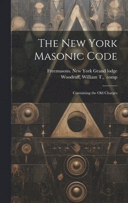 bokomslag The New York Masonic Code; Containing the Old Charges