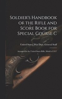 bokomslag Soldier's Handbook of the Rifle and Score Book for Special Course C