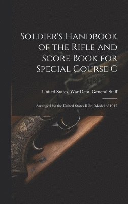 bokomslag Soldier's Handbook of the Rifle and Score Book for Special Course C