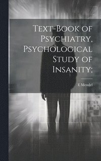 bokomslag Text-book of Psychiatry, Psychological Study of Insanity;