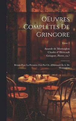 bokomslag OEuvres compltes de Gringore; runis pour la premire fois par Ch. d'Hricault et A. de Montaiglon; Tome 2