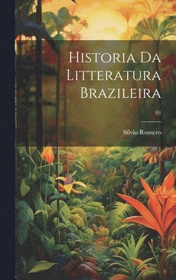 bokomslag Historia da litteratura brazileira; 01