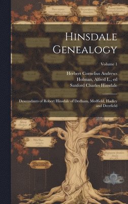 bokomslag Hinsdale Genealogy; Descendants of Robert Hinsdale of Dedham, Medfield, Hadley and Deerfield; Volume 1