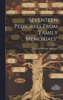 Seventeen Pedigrees From &quot;Family Memorials&quot; 1