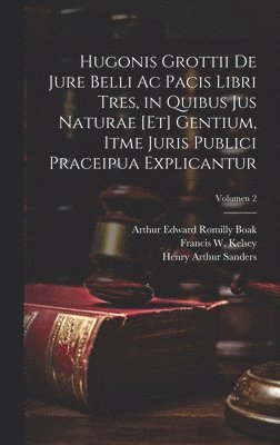 Hugonis Grottii De jure belli ac pacis libri tres, in quibus jus naturae [et] gentium, itme juris publici praceipua explicantur; Volumen 2 1