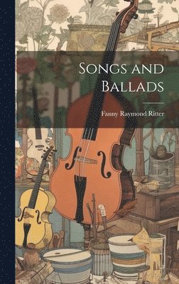 Fanny Raymond 1840-1890 Ritter, Fanny Raymond Ritter - Songs and Ballads, Inbunden