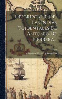bokomslag Descripcion [de] las Indias Ocidentales de Antonio de Herrera ..; 1