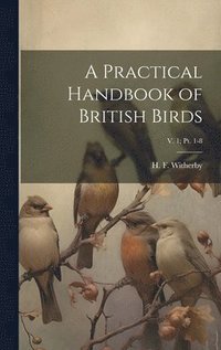 bokomslag Practical Handbook of British Birds; v. 1; pt. 1-8