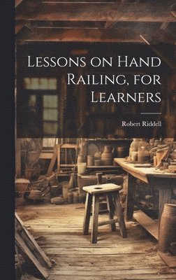 Robert Riddell - Lessons on Hand Railing, for Learners, Inbunden