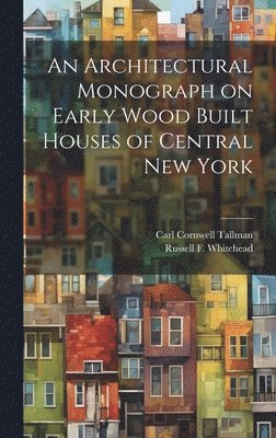 bokomslag Architectural Monograph on Early Wood Built Houses of Central New York