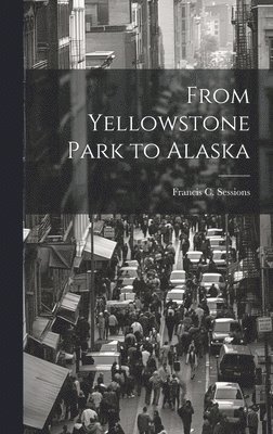 From Yellowstone Park to Alaska 1