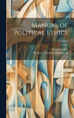 Manual of Political Ethics; Volume 1 1