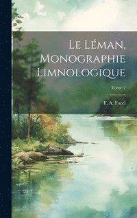 bokomslag Le Lman, monographie limnologique; Tome 2