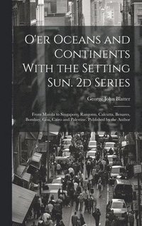 bokomslag O'er Oceans and Continents With the Setting Sun. 2d Series