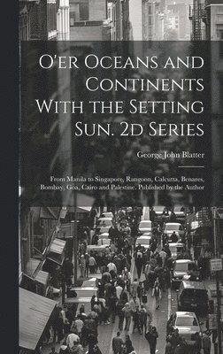 bokomslag O'er Oceans and Continents With the Setting Sun. 2d Series