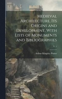 bokomslag Medieval Architecture, Its Origins and Development, With Lists of Monuments and Bibliographies; v. 1