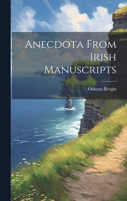 Osborn 1873-1950 Bergin - Anecdota From Irish Manuscripts, Inbunden