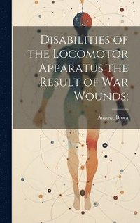 bokomslag Disabilities of the Locomotor Apparatus the Result of War Wounds;