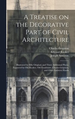 A Treatise on the Decorative Part of Civil Architecture 1