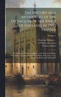 bokomslag The History and Antiquities of the Exchequer of the Kings of England, in Two Periods