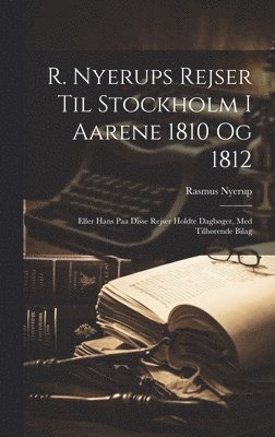R. Nyerups rejser til Stockholm i aarene 1810 og 1812 1