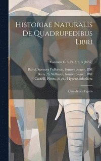 bokomslag Historiae naturalis de quadrupedibus libri: Cum aeneis figuris; Volumen c. 3, pt. 5, 4, 3 [1657]