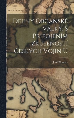 bokomslag Dejiny obcansk vlky, s pripojenm zkusenost ceskch vojn u